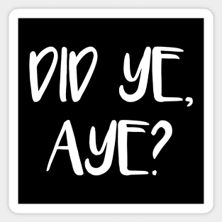 DID YE, AYE?, Scots Language Phrase Sticker